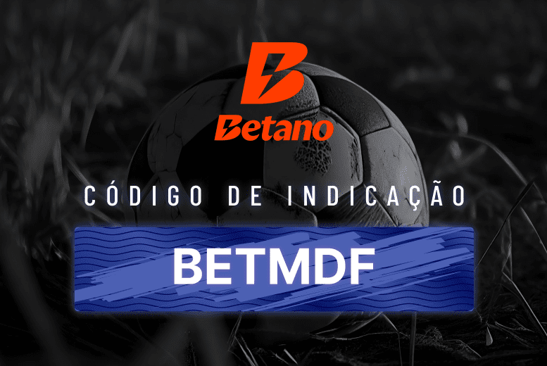Código de Indicação Betano Válido 2025: Use BETMDF