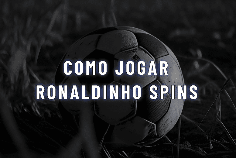 Como Jogar Ronaldinho Spins? 10 Melhores Sites em 2025
